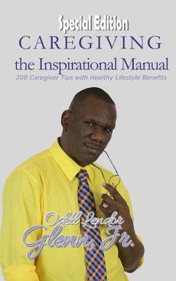 Caregiving -The Inspirational Manual: 200 Caregiver Tips with Healthy Lifestyle Benefits Subscription