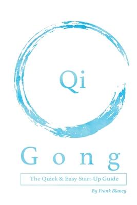 Qigong: The Quick & Easy Start-Up Guide