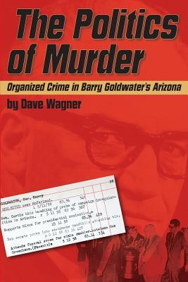 The Politics of Murder: Organized Crime in Barry Goldwater's Arizona