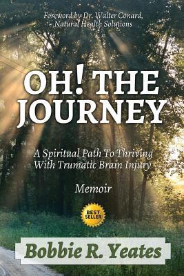 Oh! The Journey: A Spiritual Path to Thriving with Traumatic Brain Injury