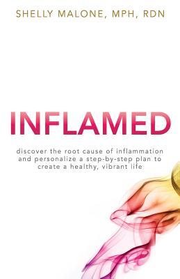 Inflamed: discover the root cause of inflammation and personalize a step-by-step plan to create a healthy, vibrant life