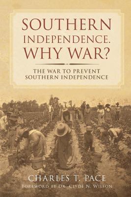 Southern Independence: Why War?: The War to Prevent Southern Independence