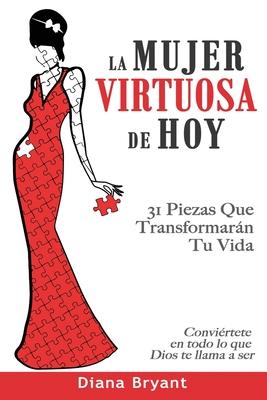 La Mujer Virtuosa de Hoy: 31 Piezas Que Transformarn Tu Vida