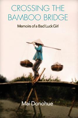 Crossing the Bamboo Bridge: Memoirs of a Bad Luck Girl