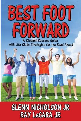 Best Foot Forward: A Student Success Guide with Life Skills Strategies for the Road Ahead