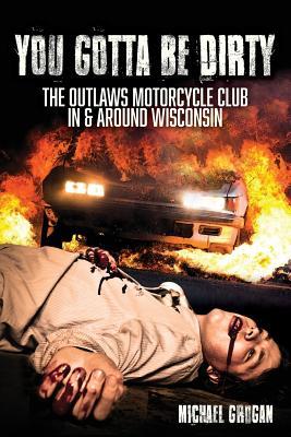 You Gotta Be Dirty: The Outlaws Motorcycle Club In & Around Wisconsin