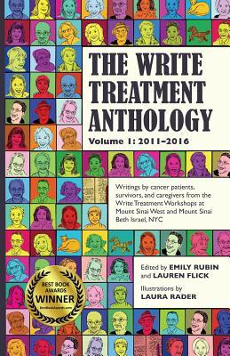 The Write Treatment Anthology Volume I 2011-2016: Writings by Cancer Patients, Survivors, and Caregivers from The Write Treatment Workshops at Mount S