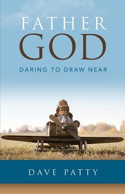 Father God: Daring to Draw Near