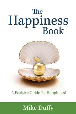 The Happiness Book: A Positive Guide To Happiness!