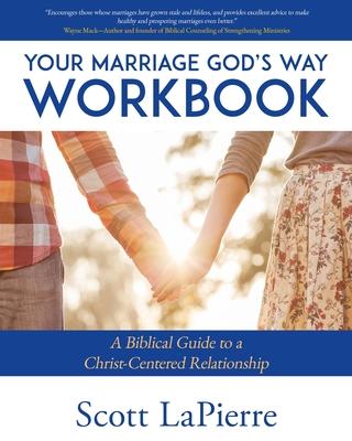 Your Marriage God's Way Workbook: A Biblical Guide to a Christ-Centered Relationship