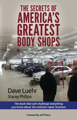 The Secrets of America's Greatest Body Shops: The book that will challenge everything you know about the collision repair business