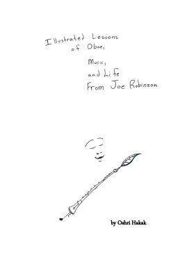 Illustrated Lessons of Oboe, Music, and Life From Joe Robinson