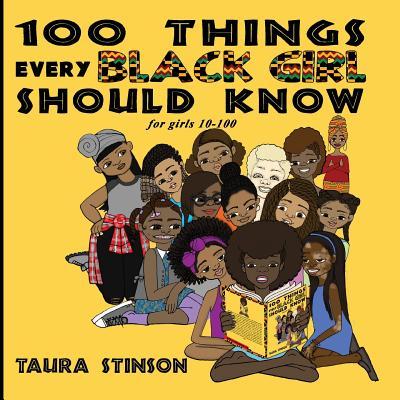 100 Things Every Black Girl Should Know: for girls 10-100