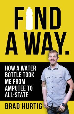 Find A Way: How a Water Bottle Took Me from Amputee to All-State