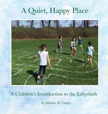 A Quiet, Happy Place: A Children's Introduction to the Labyrinth