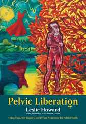 Pelvic Liberation: Using Yoga, Self-Inquiry, and Breath Awareness for Pelvic Health Subscription