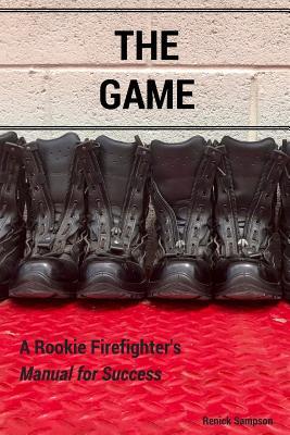 The Game: A Rookie Firefighter's Manual For Success