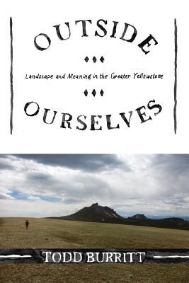 Outside Ourselves: Landscape and Meaning in the Greater Yellowstone