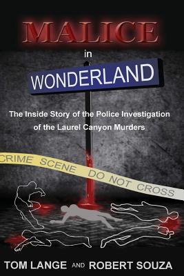 Malice In Wonderland: The Inside Story of the Police Investigation of The Laurel Canyon Murders