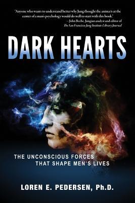 Dark Hearts: The Unconscious Forces That Shape Men's Lives