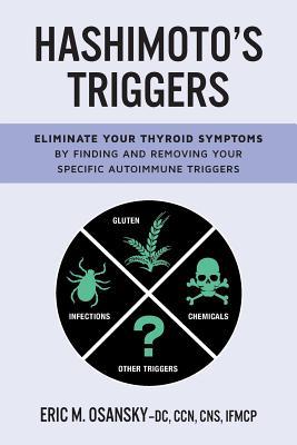 Hashimoto's Triggers: Eliminate Your Thyroid Symptoms By Finding And Removing Your Specific Autoimmune Triggers