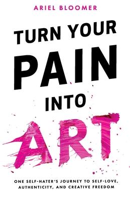 Turn Your Pain Into Art