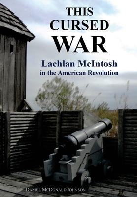 This Cursed War: Lachlan McIntosh in the American Revolution Subscription