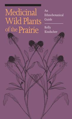 Medicinal Wild Plants of the Prairie: An Ethnobotanical Guide