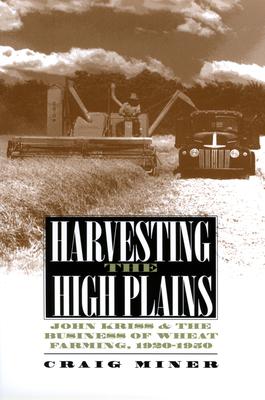 Harvesting the High Plains: John Kriss and the Business of Wheat Farming, 1920-1950