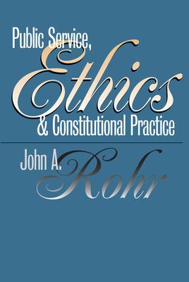 Public Service, Ethics, and Constitutional Practice