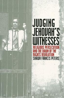 Judging Jehovahs Witnesses: Religious Persecution and the Dawn of the Rights Revolution