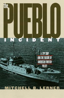 The Pueblo Incident: A Spy Ship and the Failure of American Foreign Policy