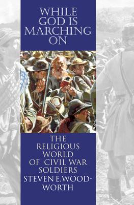 While God Is Marching On: The Religious World of Civil War Soldiers