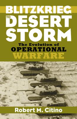 Blitzkrieg to Desert Storm: The Evolution of Operational Warfare