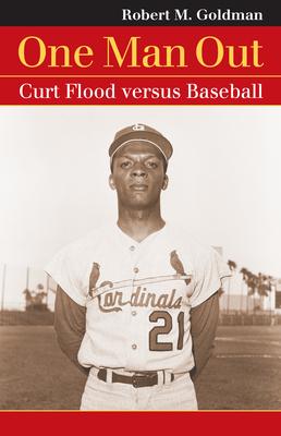 One Man Out: Curt Flood Versus Baseball