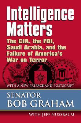 Intelligence Matters: The Cia, the Fbi, Saudi Arabia, and the Failure of America's War on Terror