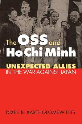 The OSS and Ho CHI Minh: Unexpected Allies in the War Against Japan