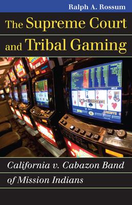 The Supreme Court and Tribal Gaming: California V. Cabazon Band of Mission Indians