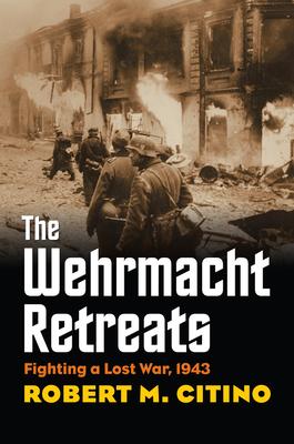 Wehrmacht Retreats: Fighting a Lost War, 1943