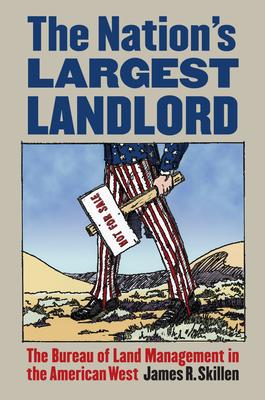 The Nation's Largest Landlord: The Bureau of Land Management in the American West