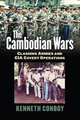 The Cambodian Wars: Clashing Armies and CIA Covert Operations