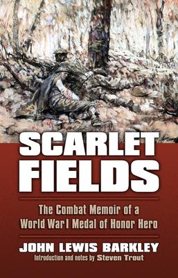 Scarlet Fields: The Combat Memoir of a World War I Medal of Honor Hero