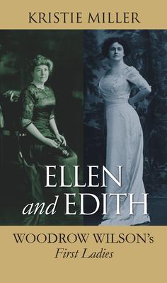 Ellen and Edith: Woodrow Wilson's First Ladies