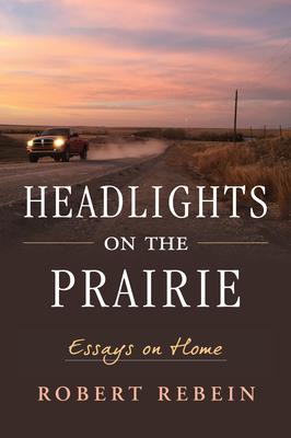 Headlights on the Prairie: Essays on Home