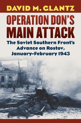 Operation Don's Main Attack: The Soviet Southern Front's Advance on Rostov, January-February 1943