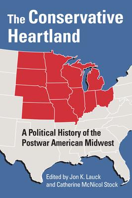 The Conservative Heartland: A Political History of the Postwar American Midwest