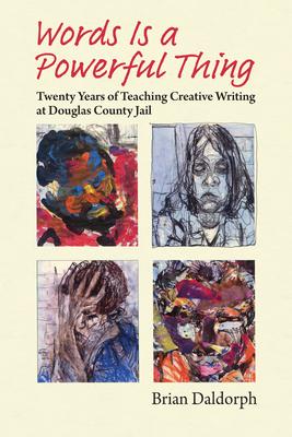 Words Is a Powerful Thing: Twenty Years of Teaching Creative Writing at Douglas County Jail