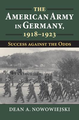 The American Army in Germany, 1918-1923: Success Against the Odds