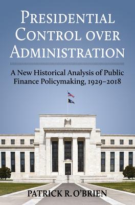 Presidential Control Over Administration: A New Historical Analysis of Public Finance Policymaking, 1929-2018