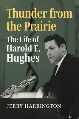 Thunder from the Prairie: The Life of Harold E. Hughes